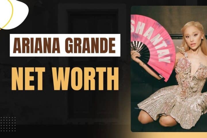 Ariana Grande Net Worth
