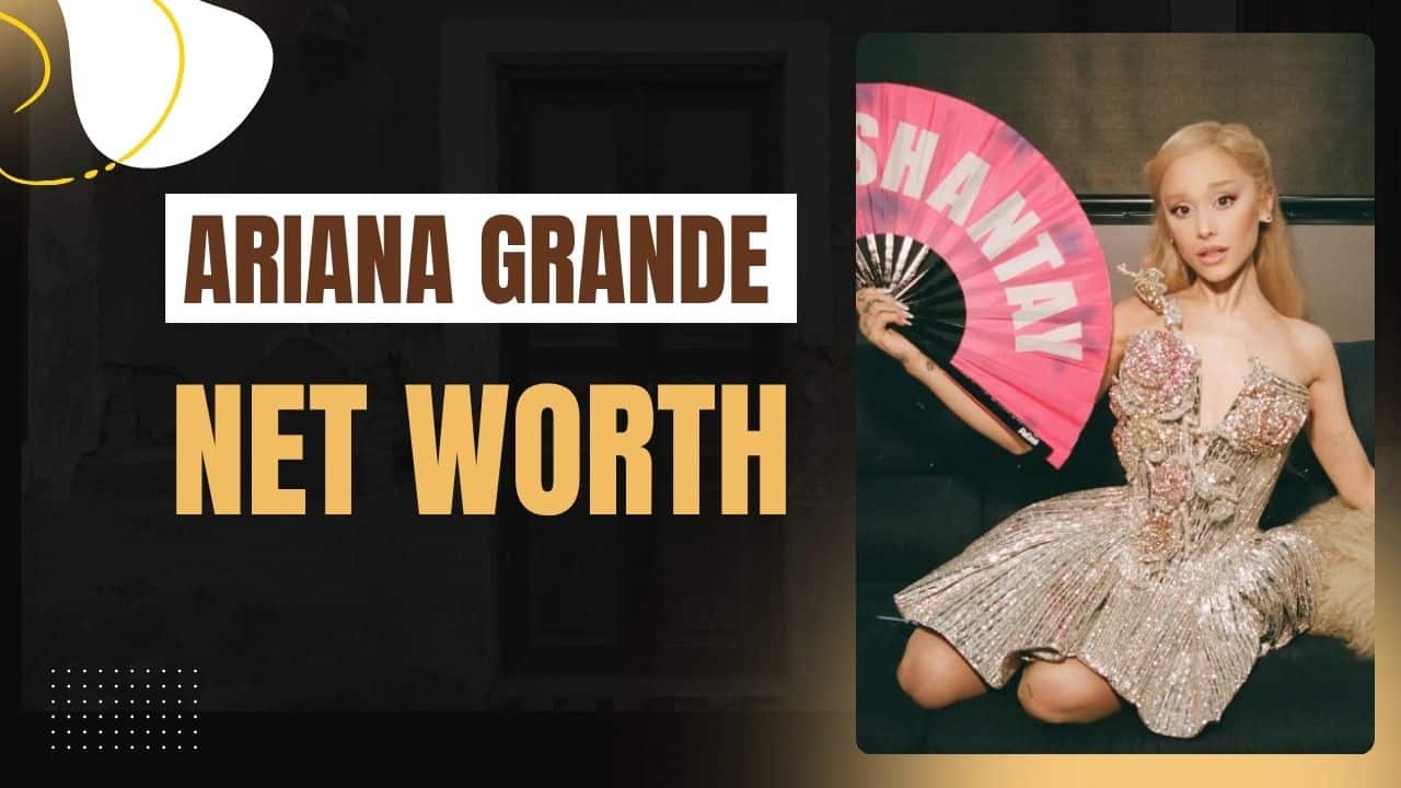 Ariana Grande Net Worth